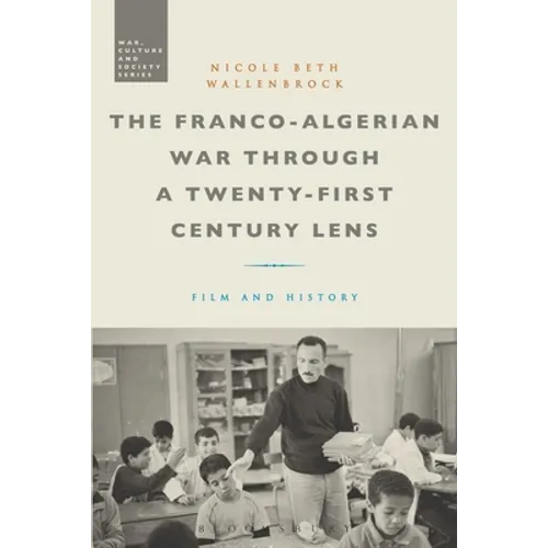 The Franco-Algerian War Through a Twenty-First Century Lens: Film and History