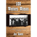 100 Western Women: The Bold, Brave, Gutsy Women of Arizona's Past