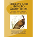 Turkeys and How To Grow Them: How To Raise Turkeys Book 3