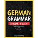 German Grammar Made Easy: A Comprehensive Workbook To Learn German Grammar For Beginners (Audio Included)