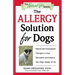 The Allergy Solution for Dogs: Natural and Conventional Therapies to Ease Discomfort and Enhance Your Dog's Quality of Life