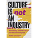 Culture Is Not an Industry: Reclaiming Art and Culture for the Common Good