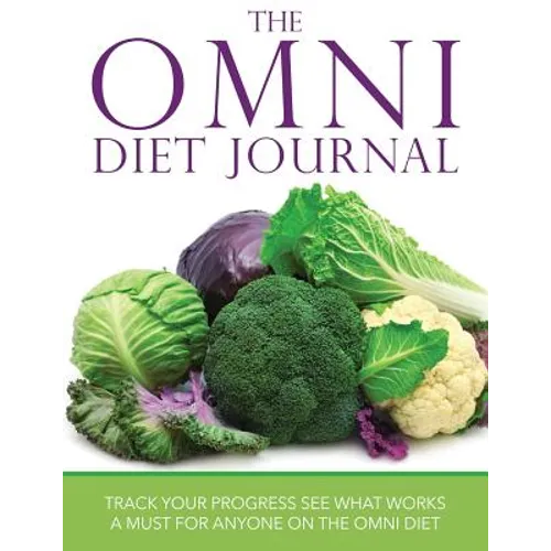 The Omni Diet Journal: Track Your Progress See What Works: A Must for Anyone on the Omni Diet