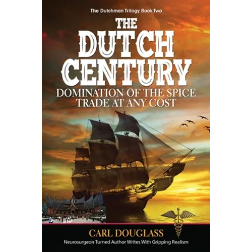 The Dutch Century: Domination of the Spice Trade at Any Cost