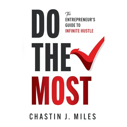 Do The Most: The Entrepreneur's Guide To Infinite Hustle
