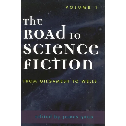 The Road to Science Fiction: From Gilgamesh to Wells: Volume 1