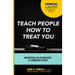 Teach People How to Treat You: Improving Relationships and Communication