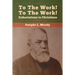 To The Work! To The Work! Exhortations to Christians