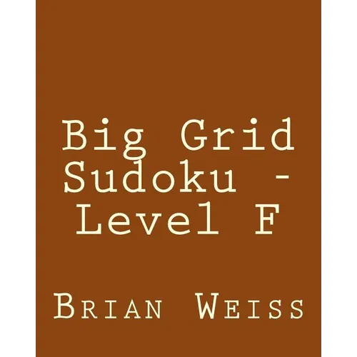 Big Grid Sudoku - Level F: Fun, Large Print Sudoku Puzzles