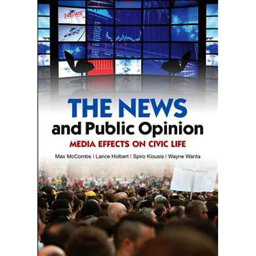 News and Public Opinion: Media Effects on Civic Life