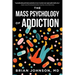 The Mass Psychology of Addiction
