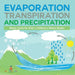 Evaporation, Transpiration and Precipitation Water Cycle for Kids Children's Water Books