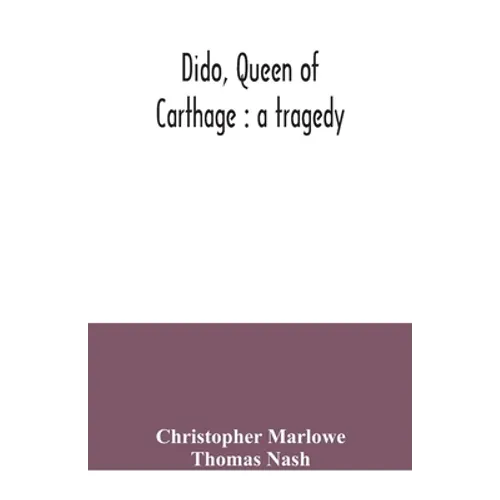 Dido, queen of Carthage: a tragedy