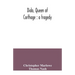 Dido, queen of Carthage: a tragedy