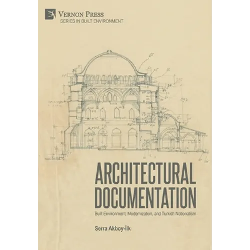 Architectural Documentation: Built Environment, Modernization, and Turkish Nationalism