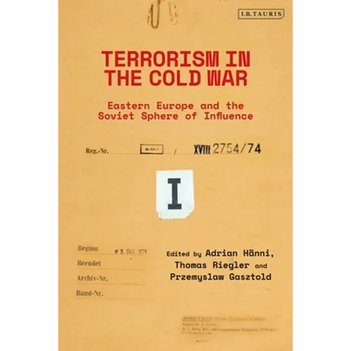 Terrorism in the Cold War: State Support in Eastern Europe and the Soviet Sphere of Influence