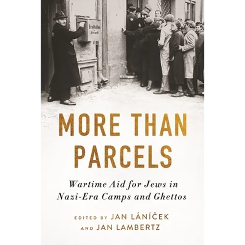 More Than Parcels: Wartime Aid for Jews in Nazi-Era Camps and Ghettos