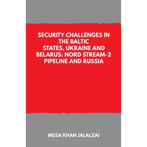 Security Challenges in the Baltic States, Ukraine and Belarus: Nord Stream-2 Pipeline and Russia