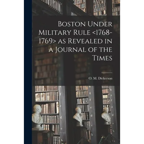 Boston Under Military Rule as Revealed in a Journal of the Times