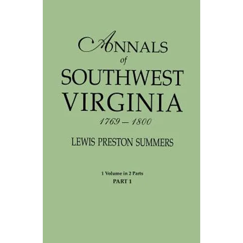 Annals of Southwest Virginia, 1769-1800. One Volume in Two Parts. Part 1