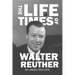The Life and Times of Walter Reuther: An Unfinished Liberal Legacy