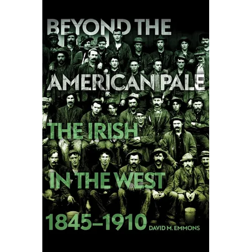 Beyond the American Pale: The Irish in the West, 1845-1910