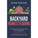 Backyard Homesteading: An Essential Homestead Guide to Growing Food, Raising Chickens, and Creating a Mini-Farm for Self Sufficiency and Profit