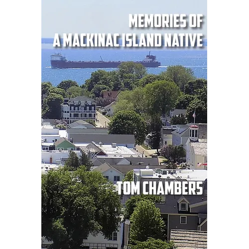 Memories of a Mackinac Island Native: Life on the Island from 1940s to 2020s