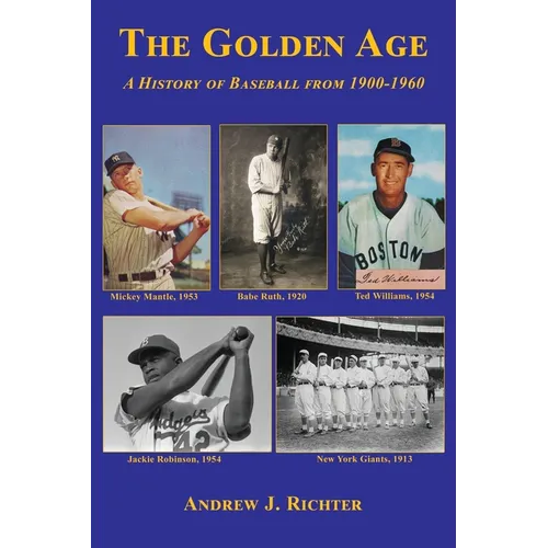 The Golden Age - A History of Baseball from 1900-1960