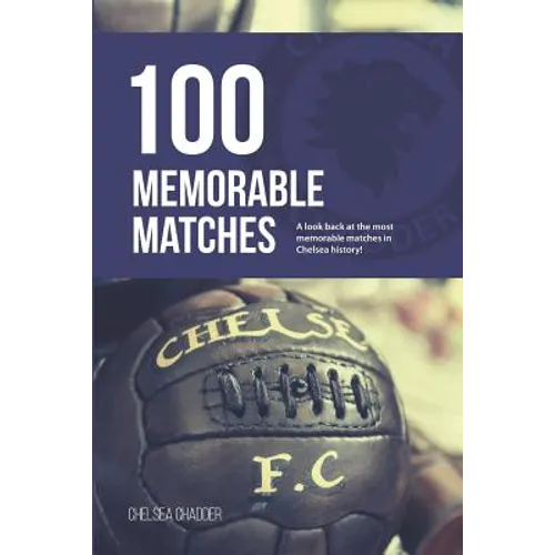 Chelsea: 100 Memorable Matches