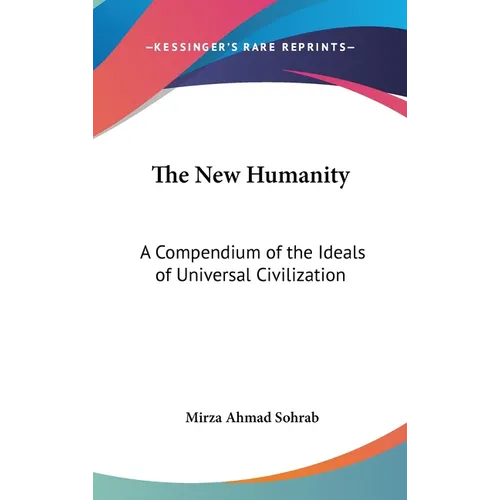 The New Humanity: A Compendium of the Ideals of Universal Civilization