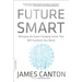Future Smart: Managing the Game-Changing Trends That Will Transform Your World