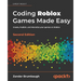 Coding Roblox Games Made Easy - Second edition: Create, Publish, and Monetize your games on Roblox