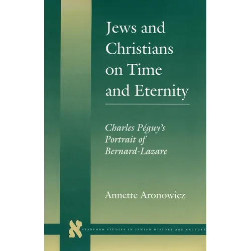 Jews and Christians on Time and Eternity: Charles Péguy's Portrait of Bernard-Lazare