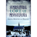 Supernatural Lore of Pennsylvania: Ghosts, Monsters and Miracles