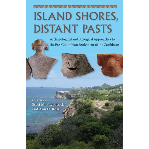 Island Shores, Distant Pasts: Archaeological and Biological Approaches to the Pre-Columbian Settlement of the Caribbean