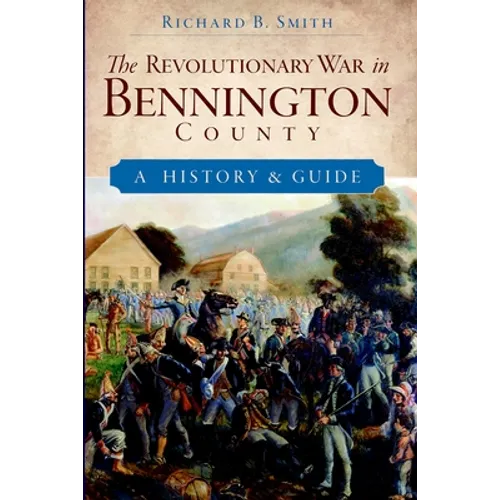 The Revolutionary War in Bennington County: A History & Guide