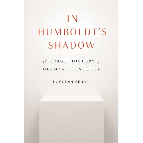 In Humboldt's Shadow: A Tragic History of German Ethnology