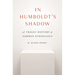 In Humboldt's Shadow: A Tragic History of German Ethnology