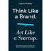 Think Like a Brand. Act Like a Startup.