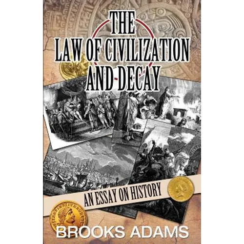 The Law of Civilization and Decay: An Essay on History
