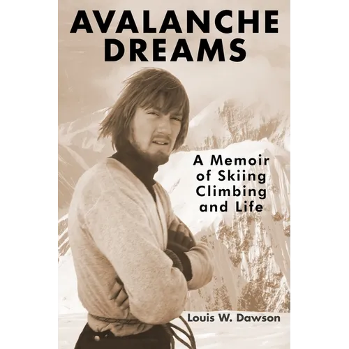 Avalanche Dreams: A Memoir of Skiing, Climbing, and Life