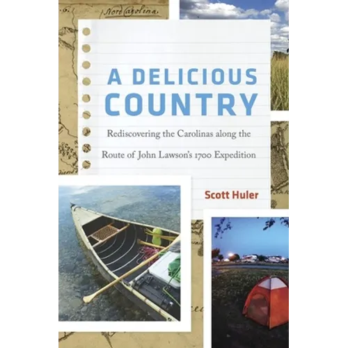 A Delicious Country: Rediscovering the Carolinas Along the Route of John Lawson's 1700 Expedition