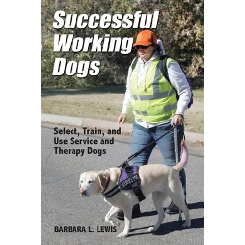 Successful Working Dogs: Select, Train, and Use Service and Therapy Dogs