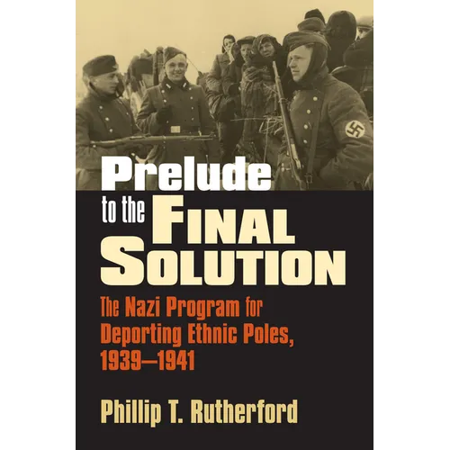 Prelude to the Final Solution: The Nazi Program for Deporting Ethnic Poles, 1939-1941