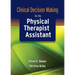 Clinical Decision Making for the Physical Therapist Assistant: .