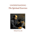 Understanding the Spiritual Exercises: Text and Commentary: A Handbook for Retreat Directors