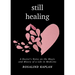 Still Healing: A Doctor's Notes on the Magic and Misery of a Life in Medicine