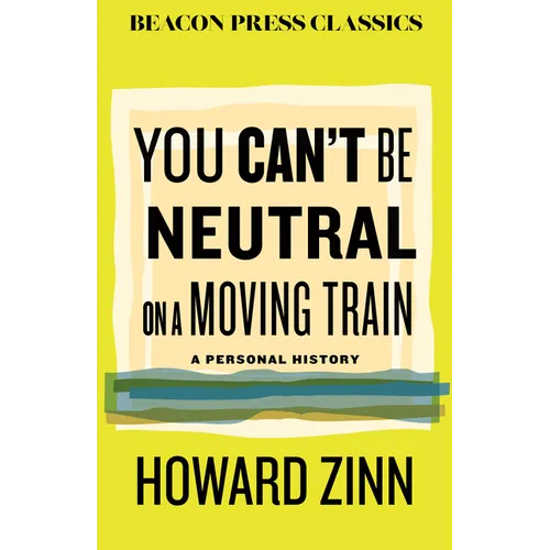 You Can't Be Neutral on a Moving Train: A Personal History of Our Times