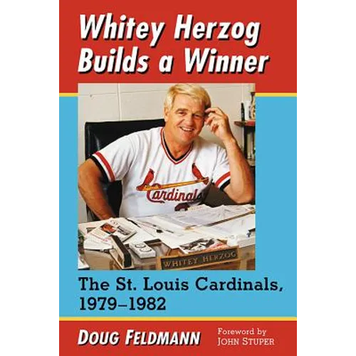 Whitey Herzog Builds a Winner: The St. Louis Cardinals, 1979-1982